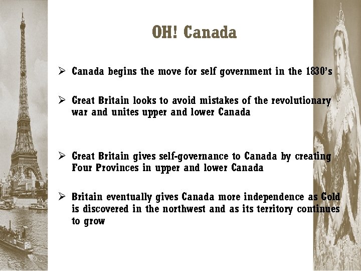 OH! Canada Ø Canada begins the move for self government in the 1830’s Ø