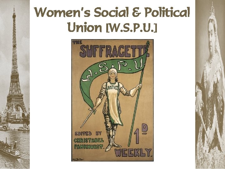 Women’s Social & Political Union [W. S. P. U. ] 