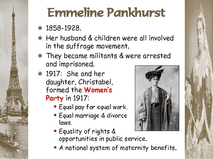 Emmeline Pankhurst * 1858 -1928. * Her husband & children were all involved in