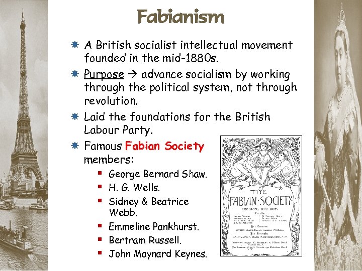 Fabianism A British socialist intellectual movement founded in the mid-1880 s. Purpose advance socialism