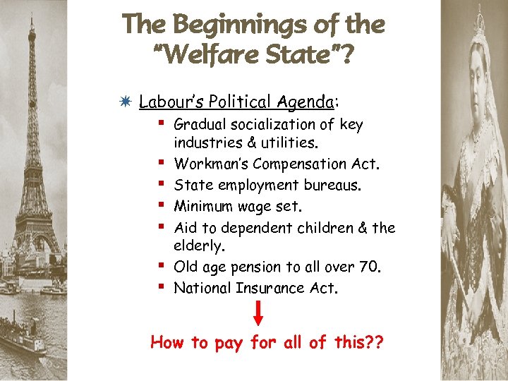 The Beginnings of the “Welfare State”? * Labour’s Political Agenda: § Gradual socialization of
