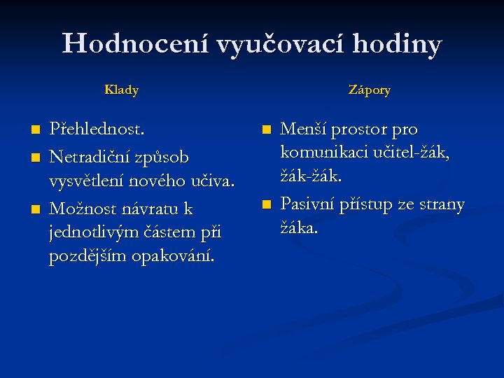 Hodnocení vyučovací hodiny Klady n n n Přehlednost. Netradiční způsob vysvětlení nového učiva. Možnost