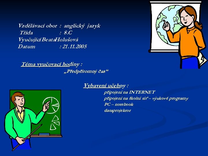 Vzdělávací obor : anglický jazyk Třída : 8. C Vyučující Beata. Holušová : Datum