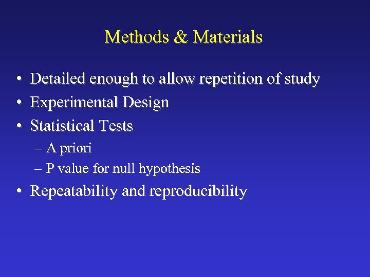 Methods & Materials • • • Detailed enough to allow repetition of study Experimental