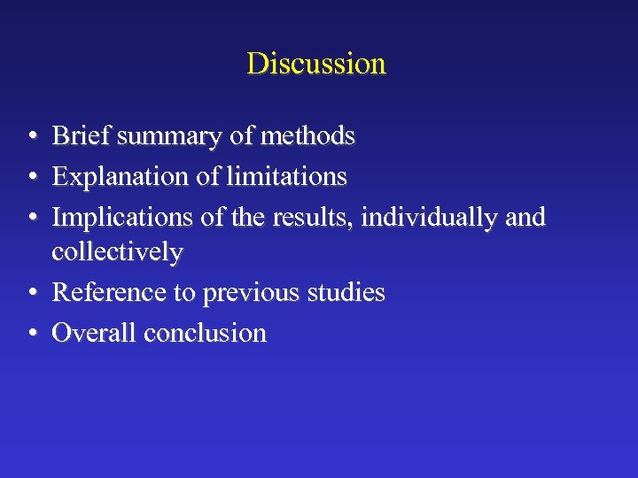 Discussion • • • Brief summary of methods Explanation of limitations Implications of the