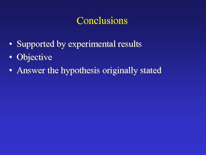 Conclusions • • • Supported by experimental results Objective Answer the hypothesis originally stated