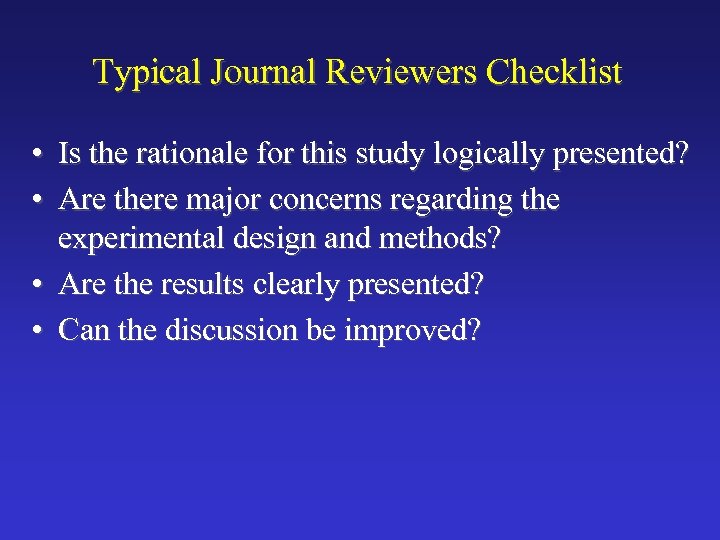 Typical Journal Reviewers Checklist • Is the rationale for this study logically presented? •