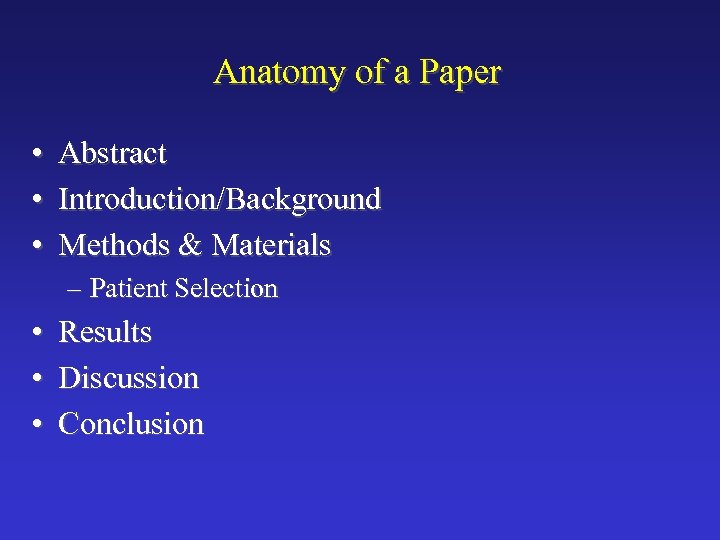 Anatomy of a Paper • • • Abstract Introduction/Background Methods & Materials – Patient