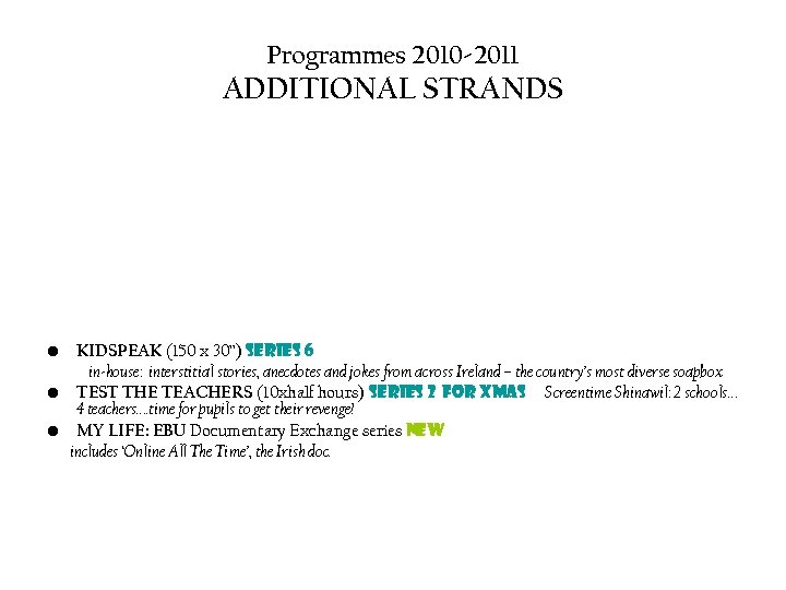 Programmes 2010 -2011 ADDITIONAL STRANDS • KIDSPEAK (150 x 30”) series 6 in-house: interstitial