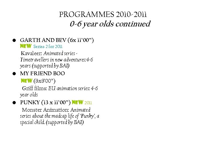 PROGRAMMES 2010 -2011 0 -6 year olds continued • GARTH AND BEV (6 x