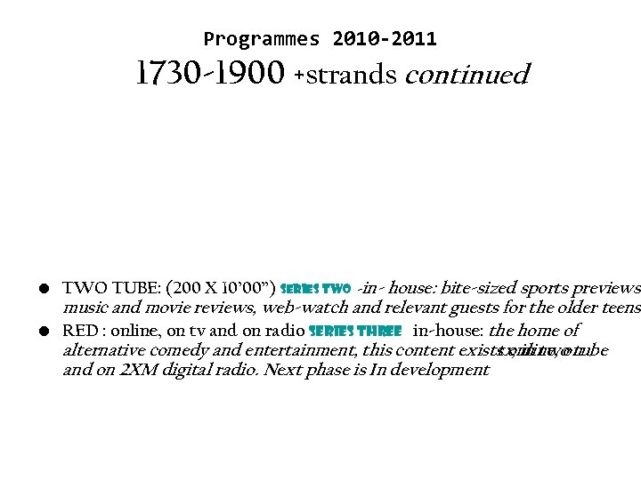 Programmes 2010 -2011 1730 -1900 +strands continued • TWO TUBE: (200 X 10’ 00”)