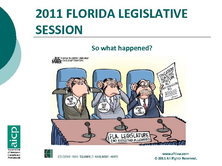 2011 FLORIDA LEGISLATIVE SESSION So what happened? www. cftlaw. com © 2011 All Rights