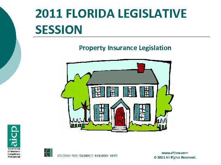 2011 FLORIDA LEGISLATIVE SESSION Property Insurance Legislation www. cftlaw. com © 2011 All Rights