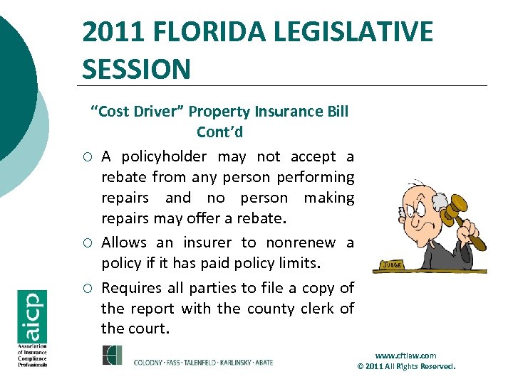 2011 FLORIDA LEGISLATIVE SESSION “Cost Driver” Property Insurance Bill Cont’d ¡ A policyholder may