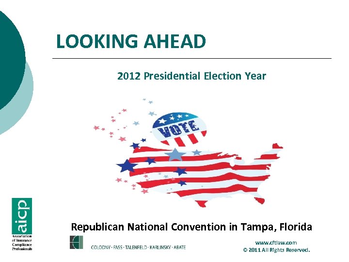 LOOKING AHEAD 2012 Presidential Election Year Republican National Convention in Tampa, Florida www. cftlaw.