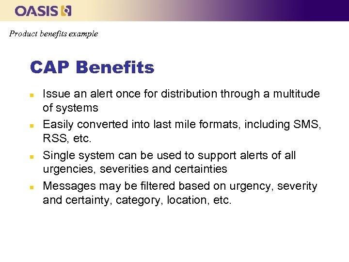 Product benefits example CAP Benefits n n Issue an alert once for distribution through