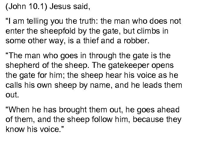 (John 10. 1) Jesus said, “I am telling you the truth: the man who