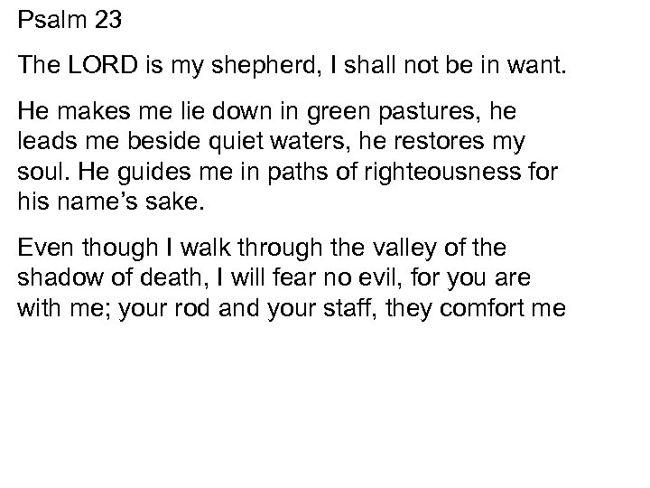 Psalm 23 The LORD is my shepherd, I shall not be in want. He