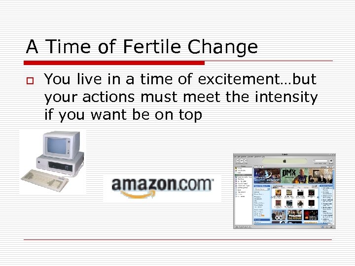A Time of Fertile Change o You live in a time of excitement…but your