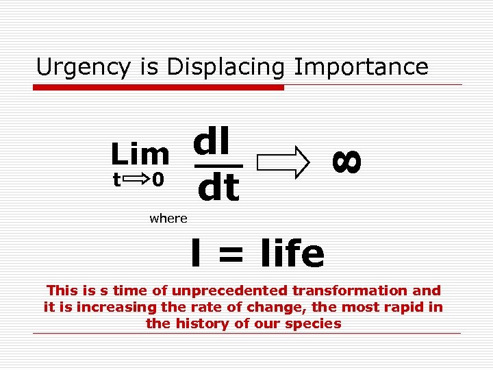 dl Lim t 0 dt 8 Urgency is Displacing Importance where l = life