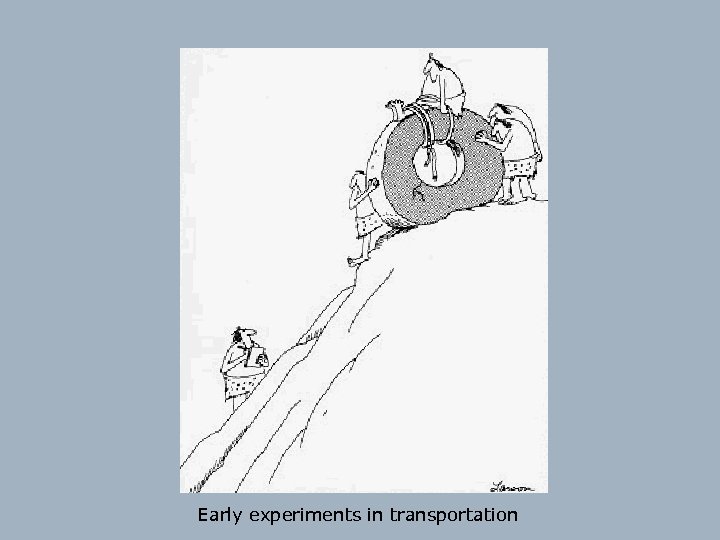 b o b Early experiments in transportation 