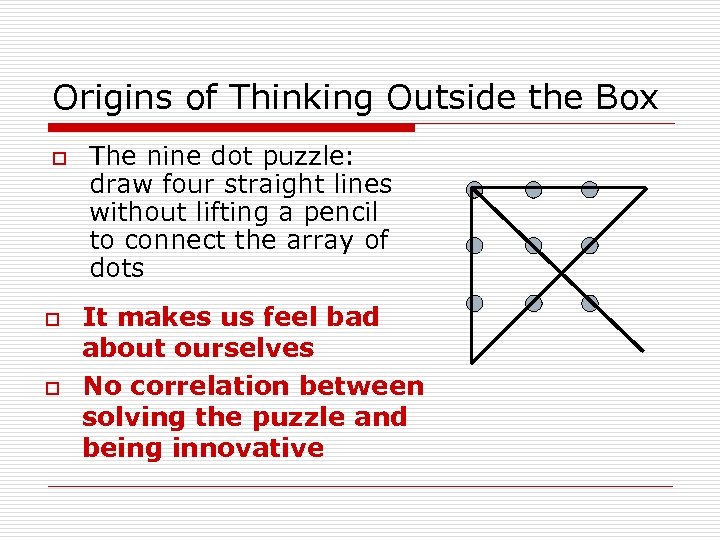 Origins of Thinking Outside the Box o o o The nine dot puzzle: draw