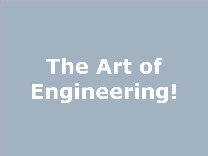 The Art of Engineering! 