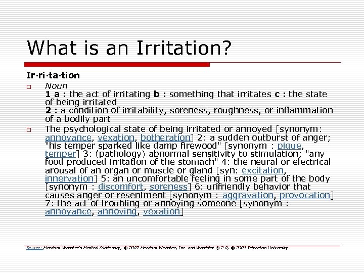 What is an Irritation? Ir·ri·ta·tion o Noun 1 a : the act of irritating