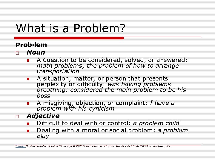 What is a Problem? Prob·lem o Noun n A question to be considered, solved,