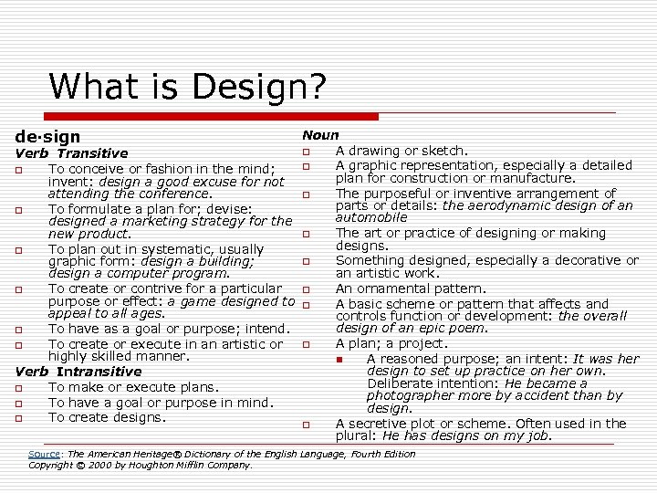 What is Design? de·sign Noun o A drawing or sketch. Verb Transitive o A