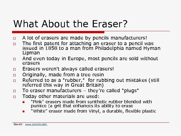 What About the Eraser? o o o o A lot of erasers are made