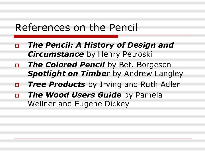 References on the Pencil o o The Pencil: A History of Design and Circumstance