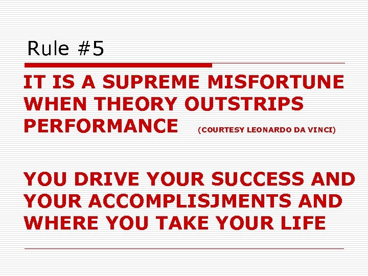 Rule #5 IT IS A SUPREME MISFORTUNE WHEN THEORY OUTSTRIPS PERFORMANCE (COURTESY LEONARDO DA