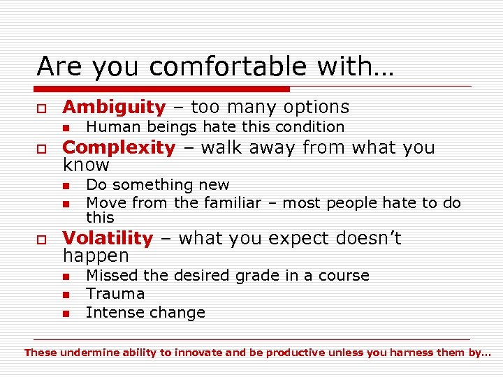 Are you comfortable with… o Ambiguity – too many options n o Complexity –