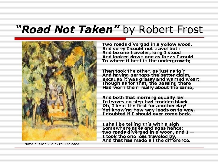“Road Not Taken” by Robert Frost Two roads diverged in a yellow wood, And