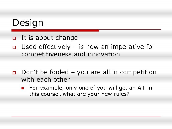 Design o o o It is about change Used effectively – is now an