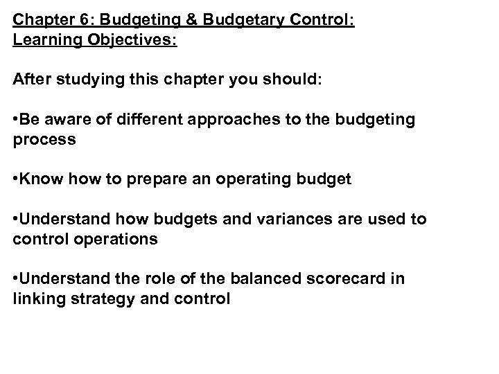 Chapter 6: Budgeting & Budgetary Control: Learning Objectives: After studying this chapter you should: