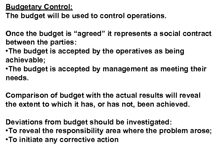 Budgetary Control: The budget will be used to control operations. Once the budget is