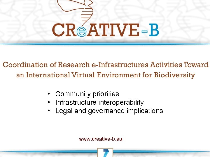  • Community priorities • Infrastructure interoperability • Legal and governance implications www. creative-b.