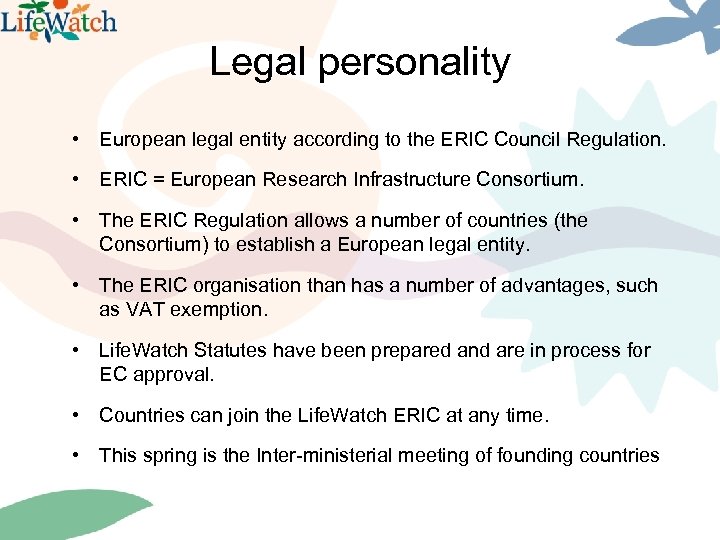 Legal personality • European legal entity according to the ERIC Council Regulation. • ERIC