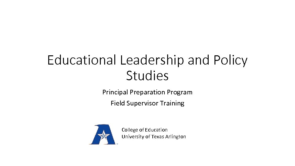 Educational Leadership and Policy Studies Principal Preparation Program Field Supervisor Training College of Education