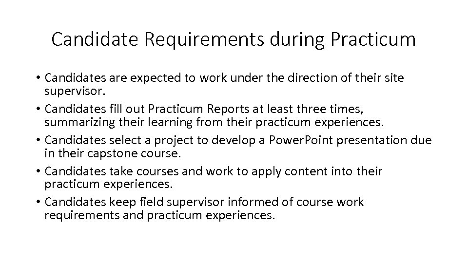 Candidate Requirements during Practicum • Candidates are expected to work under the direction of