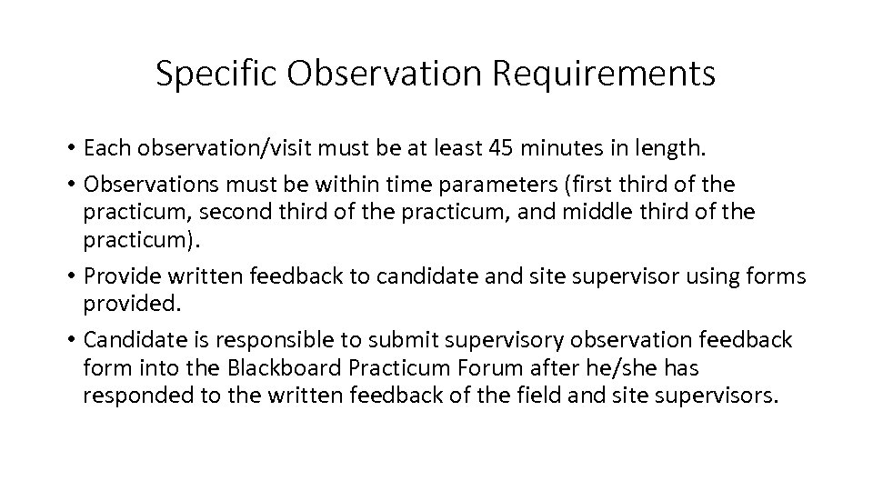 Specific Observation Requirements • Each observation/visit must be at least 45 minutes in length.