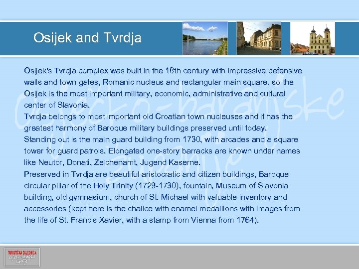 Osijek and Tvrdja Osijek's Tvrdja complex was built in the 18 th century with