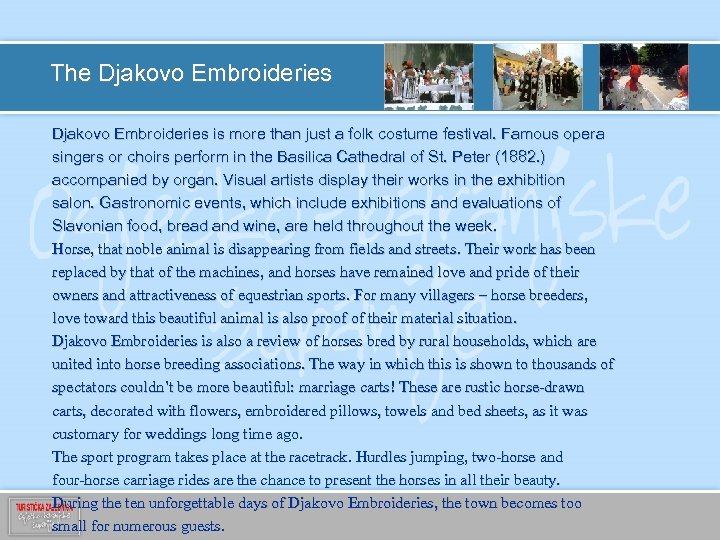 The Djakovo Embroideries is more than just a folk costume festival. Famous opera singers