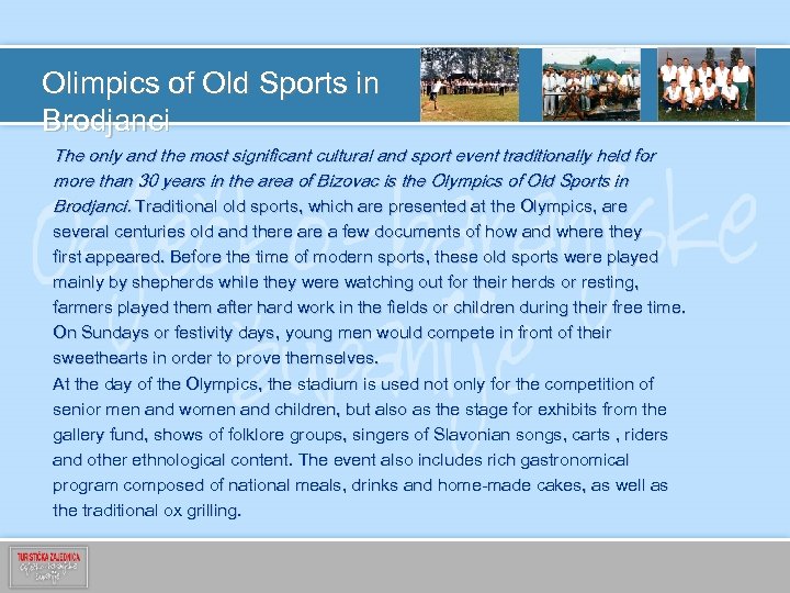 Olimpics of Old Sports in Brodjanci The only and the most significant cultural and