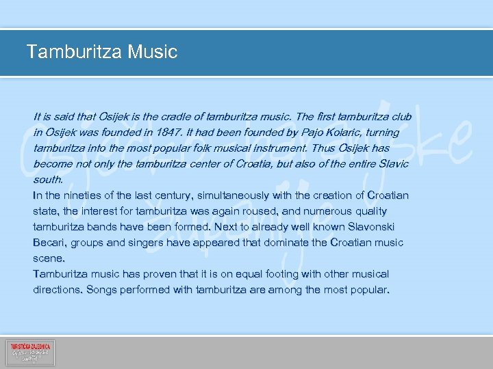 Tamburitza Music It is said that Osijek is the cradle of tamburitza music. The
