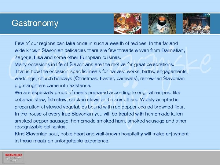 Gastronomy Few of our regions can take pride in such a wealth of recipes.