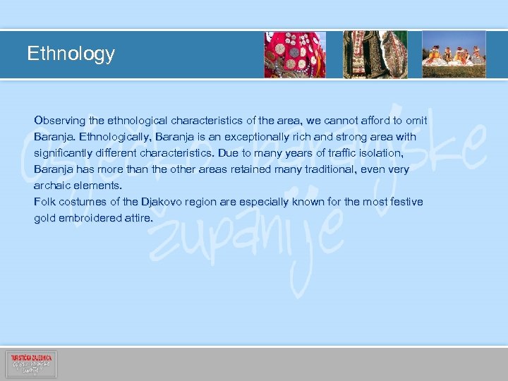 Ethnology Observing the ethnological characteristics of the area, we cannot afford to omit Baranja.