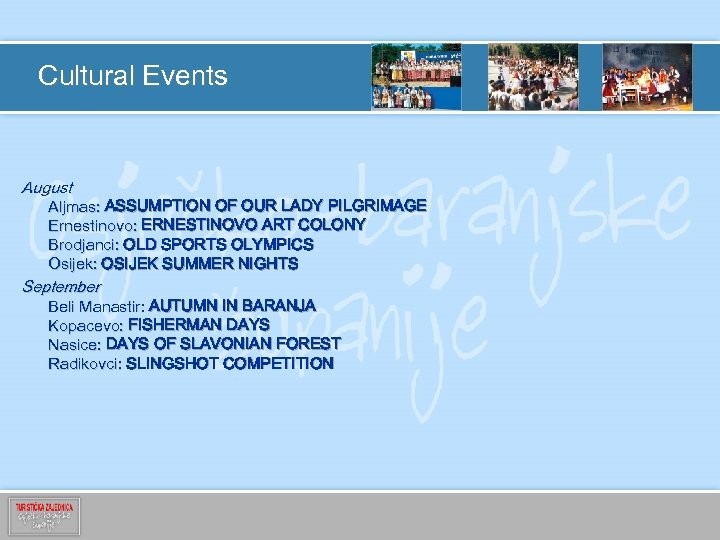Cultural Events August Aljmas: ASSUMPTION OF OUR LADY PILGRIMAGE Ernestinovo: ERNESTINOVO ART COLONY Brodjanci: